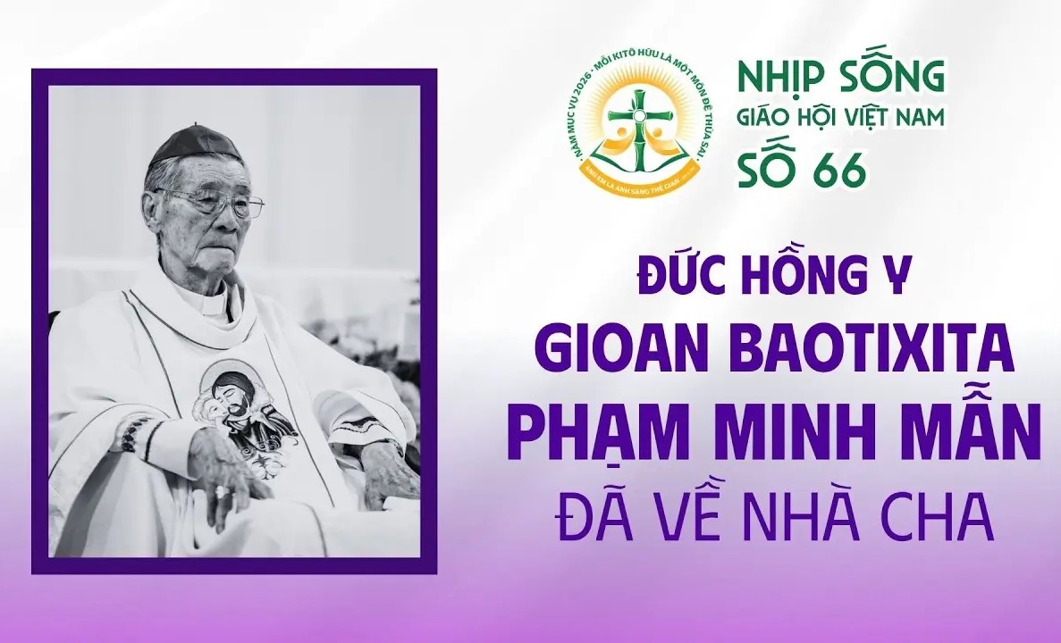Đức Hồng y Gioan Baotixita Phạm Minh Mẫn đã về Nhà Cha - Nhịp sống Giáo hội Việt Nam số 66 (16/3/2026 - 24/3/2026)